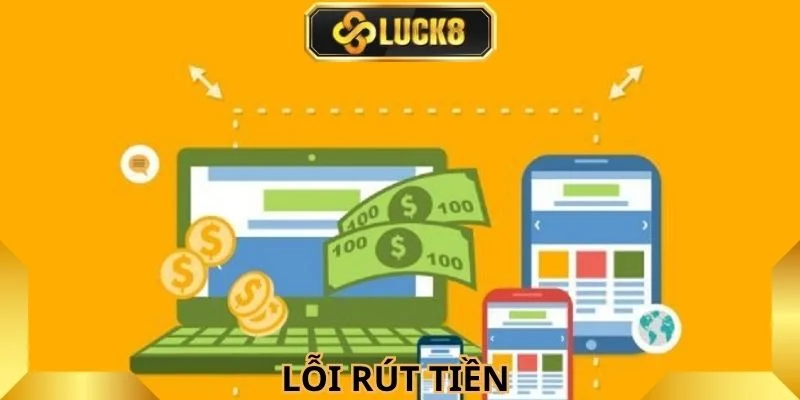 loi-va-cach-khac-phuc-khi-rut-tien-luck8