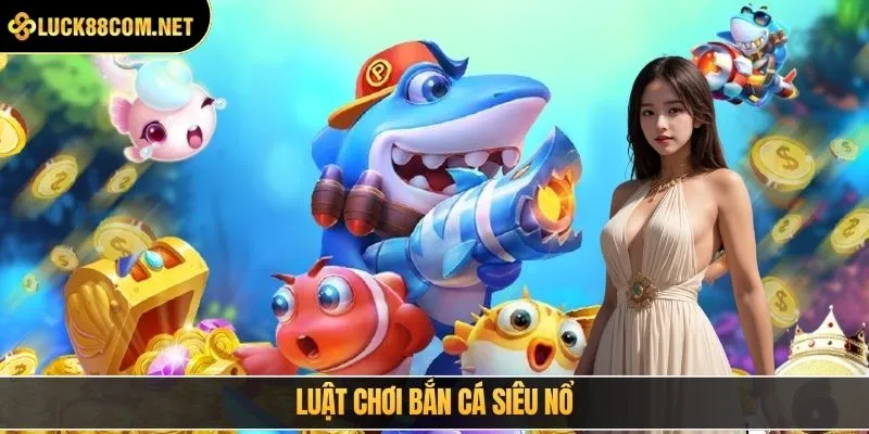 Luật chơi bắn cá siêu nổ