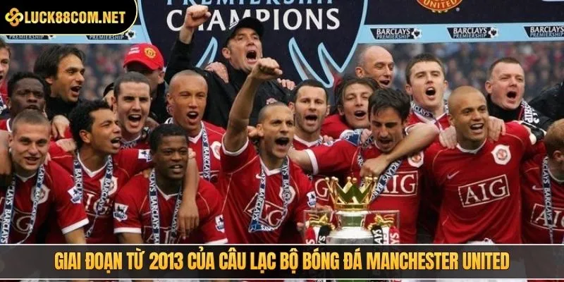 Giai đoạn từ 2013 của câu lạc bộ bóng đá Manchester United