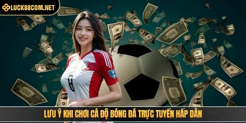 Lưu ý khi chơi cá độ bóng đá trực tuyến hấp dẫn