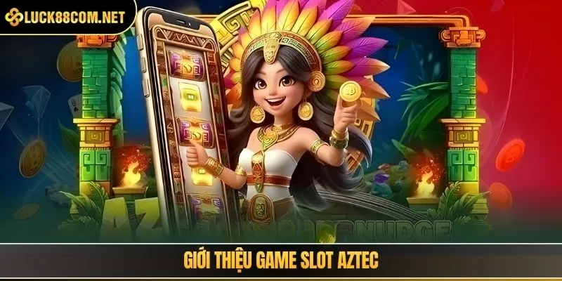 Giới thiệu game slot aztec