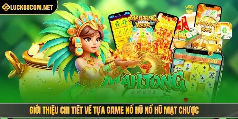 Giới thiệu chi tiết về tựa game nổ hũ mạt chược