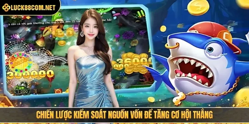 Chiến lược kiểm soát nguồn vốn để tăng cơ hội thắng